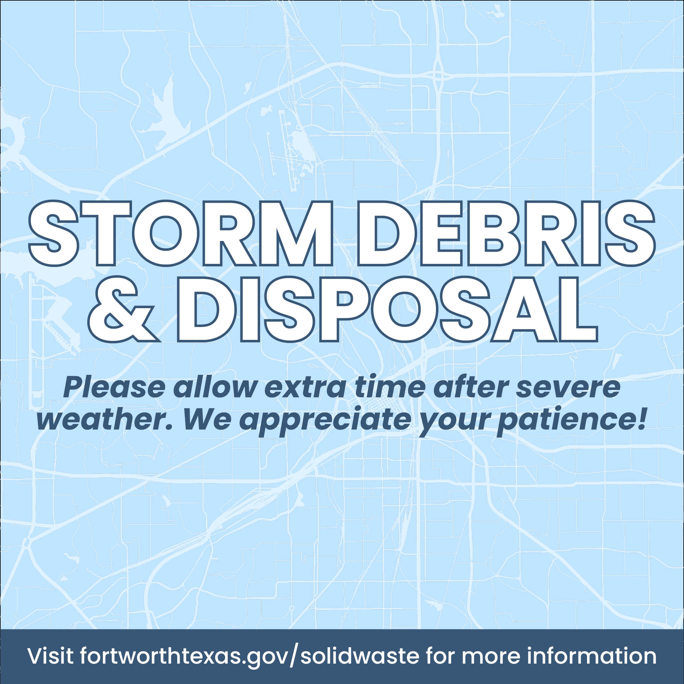 Storm Debris & Disposal - Please allow extra time after severe weather. We appreciate your patience!